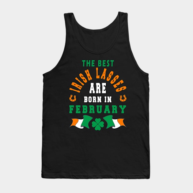 The Best Irish Lasses Are Born In February Ireland Flag Colors Tank Top by stpatricksday